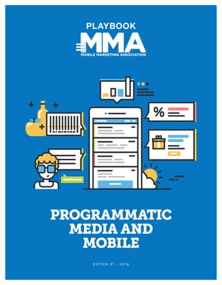 PLAYBOOK
E D T I O N 0 1 - 2 0 1 6
PROGRAMMATIC
MEDIA AND
MOBILE
 