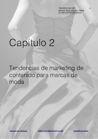 10
Capítulo 2
Tendencias de marketing de
contenido para marcas de
moda
TENDENCIAS DE
MARKETING DIGITAL PARA
LA INDUSTRIA D...