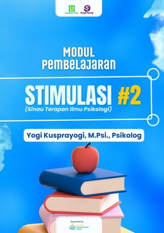 Supported by :
STIMULASI
STIMULASI
(Sinau Terapan Ilmu Psikologi)
#2
#2
Yogi Kusprayogi, M.Psi., Psikolog
 