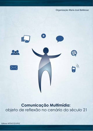 Comunicação Multimídia: objeto de reflexão no cenário do século 21
 