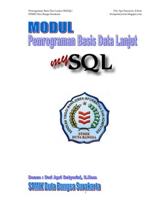 Pemrograman Basis Data Lanjut (MySQL) Dwi Apri Setyorini, S.Kom
STMIK Duta Bangsa Surakarta dwiaprisetyorini.blogspot.com
i
 