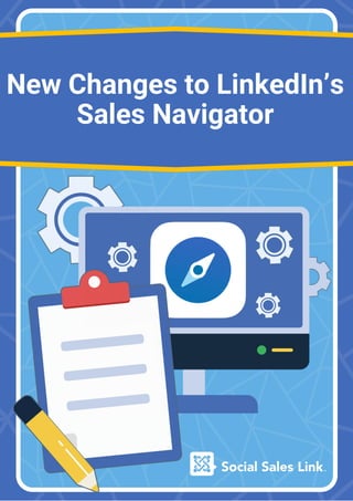 New Changes to LinkedIn’s
Sales Navigator
 