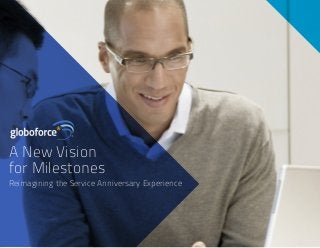 A New Vision 
for Milestones 
Reimagining the Service Anniversary Experience 
 