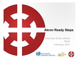 Akron Ready Steps

Overview of the e-Book
                  Nook
       February, 2011
 