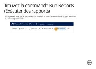 Vous pouvez aussi lancer des rapports à partir de la barre de commandes tout en travaillant
sur les enregistrements.

 