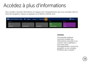 Pour accéder à d'autres informations en rapport avec l'enregistrement que vous consultez, dans la
barre de navigation, cliquez ou appuyez sur la flèche à côté du nom.
 