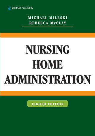 NURSING
HOME
ADMINISTRATION
MICHAEL MILESKI
REBECCA McCLAY
EIGHTH EDITION
 