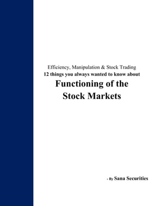 Efficiency, Manipulation & Stock Trading
12 things you always wanted to know about
Functioning of the
Stock Markets
- By Sana Securities
 