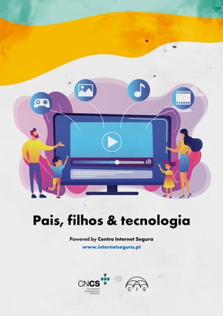 Pais, filhos & tecnologia
Powered by Centro Internet Segura
www.internetsegura.pt
 