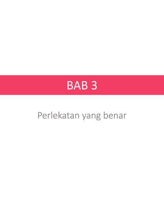 BAB 3
Perlekatan yang benar
 