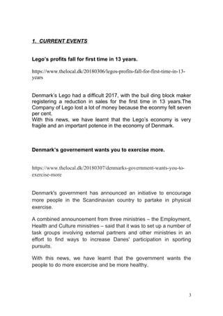 1. CURRENT EVENTS
Lego’s profits fall for first time in 13 years.
https://www.thelocal.dk/20180306/legos-profits-fall-for-...