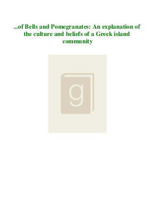 ...of Bells and Pomegranates: An explanation of
the culture and beliefs of a Greek island
community
 