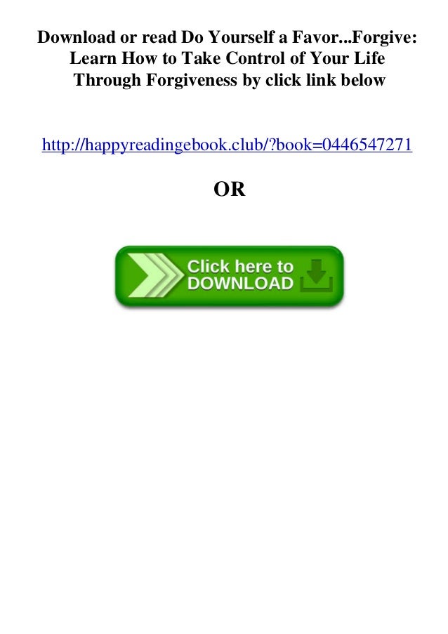 Ebook Pdf Do Yourself A Favor Forgive Learn How To Take Control Of