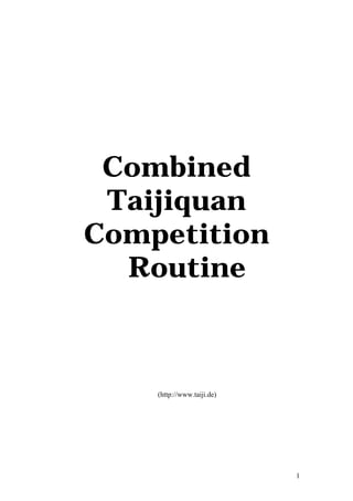 Combined
 Taijiquan
Competition
  Routine



    (http://www.taiji.de)




                            1
 