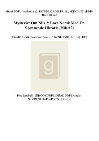 eBook PDF, {read online}, DOWNLOAD E.P.U.B., #KINDLE$, (PDF)
Read Online
Mysteriet Om Nils 2: Laer Norsk Med En
Spennende Historie (Nils #2)
(ReaD),Kindle,download free,((DOWNLOAD)) EPUB,[PDF]
Free [epub]$$, [EBOOK PDF], [READ PDF] Kindle,
^#DOWNLOAD@PDF^#, ( ReaD )
 