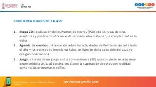 FUNCIONALIDADES DE LA APP
App Peñíscola Live the GameBuenas Prácticas en Gestión Inteligente de Destinos
Turísticos
1. Map...