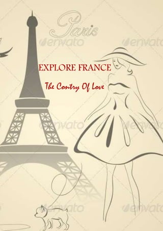 EXPLORE FRANCE
The Contry Of Love
 