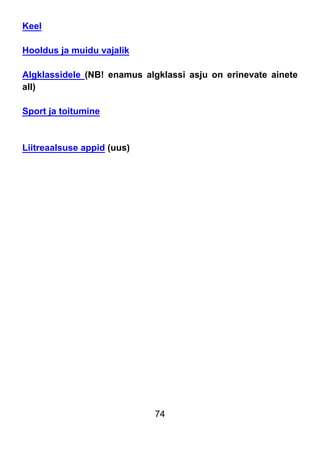 74
Keel
Hooldus ja muidu vajalik
Algklassidele (NB! enamus algklassi asju on erinevate ainete
all)
Sport ja toitumine
Liitreaalsuse appid (uus)
 