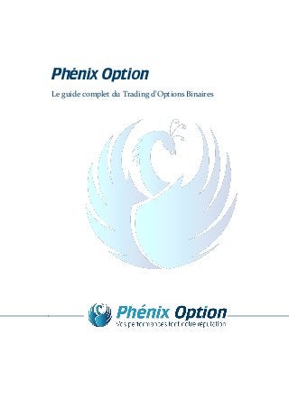 Phénix Option
Le guide complet du Trading d'Options Binaires
________________________ _________________
 