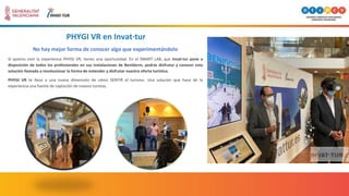 PHYGI VR en Invat·tur
No hay mejor forma de conocer algo que experimentándolo
Si quieres vivir la experiencia PHYGI VR, ti...