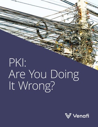 PKI:
Are You Doing
It Wrong?
 
