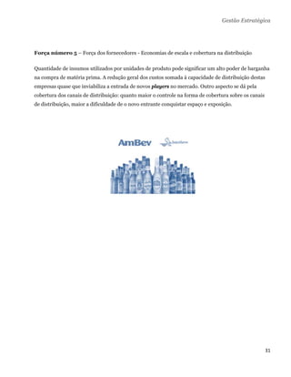 Gestão Estratégica




Força número 5 – Força dos fornecedores - Economias de escala e cobertura na distribuição

Quantidade de insumos utilizados por unidades de produto pode significar um alto poder de barganha
na compra de matéria prima. A redução geral dos custos somada à capacidade de distribuição destas
empresas quase que inviabiliza a entrada de novos players no mercado. Outro aspecto se dá pela
cobertura dos canais de distribuição: quanto maior o controle na forma de cobertura sobre os canais
de distribuição, maior a dificuldade de o novo entrante conquistar espaço e exposição.




                                                                                                      31 
 
 