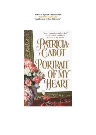 Portrait of my heart – Patricia Cabot
(Retrato do meu coração)
Seqüência de “A Rosa do Inverno”
 