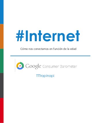 #Internet
Cómo nos conectamos en función de la edad
TTTrapinapi
 