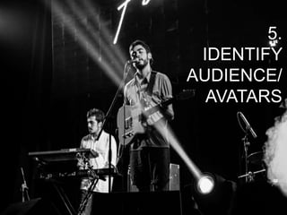 5.
IDENTIFY
AUDIENCE/
AVATARS
 