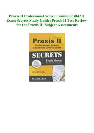 Praxis II Professional School Counselor (0421)
Exam Secrets Study Guide: Praxis II Test Review
for the Praxis II: Subject Assessments
 