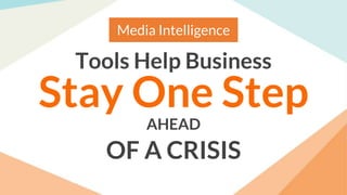 Tools Help Business
Stay One Step
Media Intelligence
AHEAD
OF A CRISIS
 