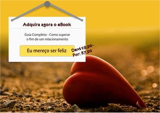 Eumereçoserfeliz
GuiaCompleto-Comosuperar
oﬁmdeumrelacionamento
Adquira agora o eBook
De: 119,90
Por: 87,90
 