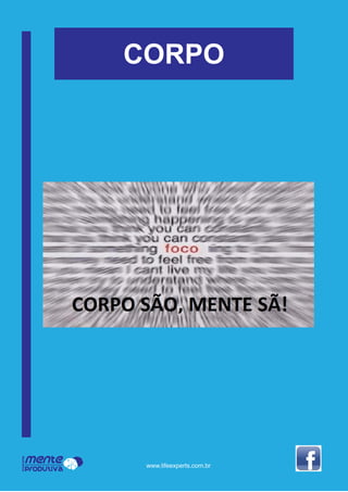 Mente
Produtiva
Programa
www.lifeexperts.com.br
CORPO
 