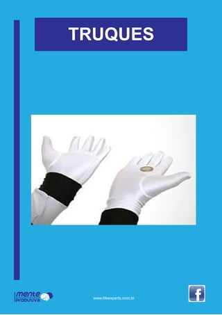 Mente
Produtiva
Programa
www.lifeexperts.com.br
TRUQUES
 