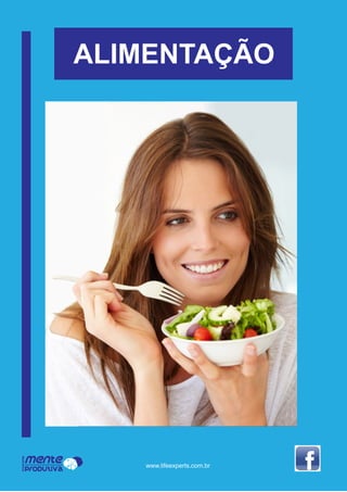 ALIMENTAÇÃO
Mente
Produtiva
Programa
www.lifeexperts.com.br
 