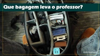 Que bagagem leva o professor?
(Andy Hargreaves)
 