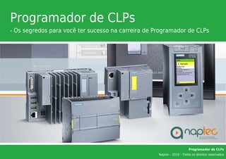 Programador de CLPs
- Os segredos para você ter sucesso na carreira de Programador de CLPs
Programador de CLPs
Naptec - 2019 - Todos os direitos reservados
 