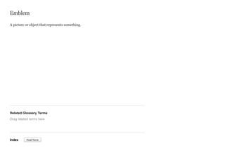 Emblem
A picture or object that represents something.

Related Glossary Terms
Drag related terms here

Index

Find Term

 