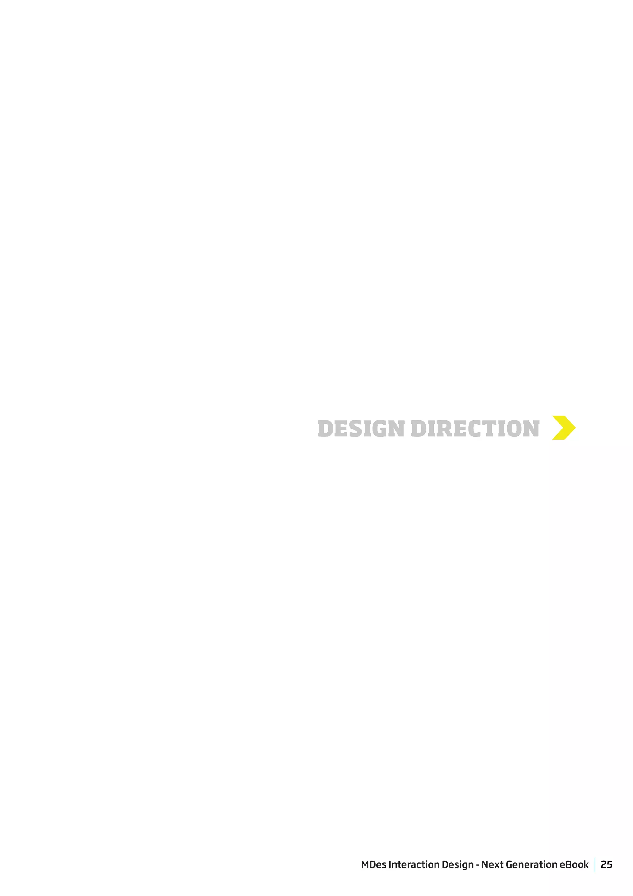 DESIGN DIRECTION                          >




   MDes Interaction Design - Next Generation eBook   25
 