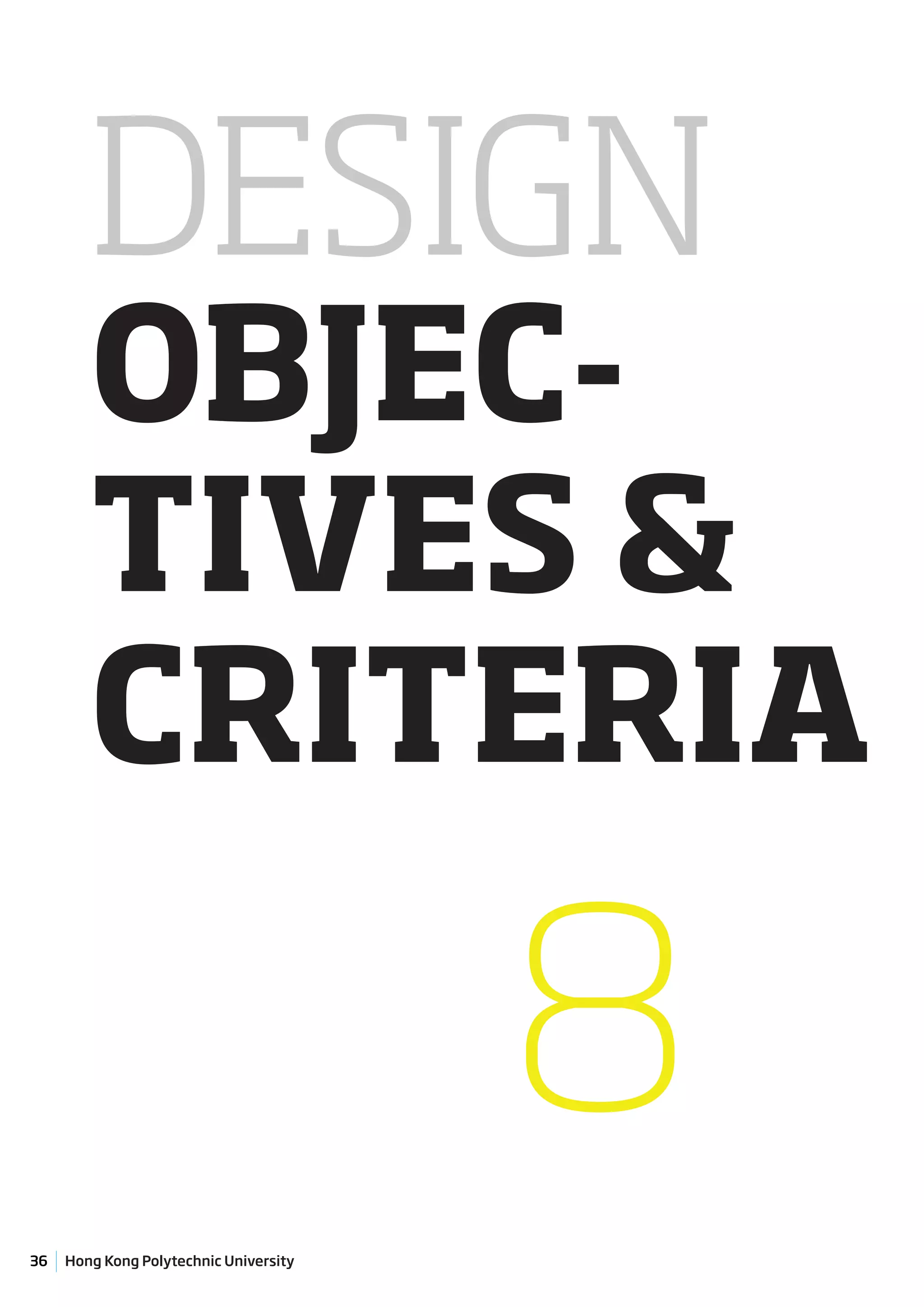 DESIGN
        OBJEC-
        TIVES &
        CRITERIA

                                        8
36   Hong Kong Polytechnic University
 