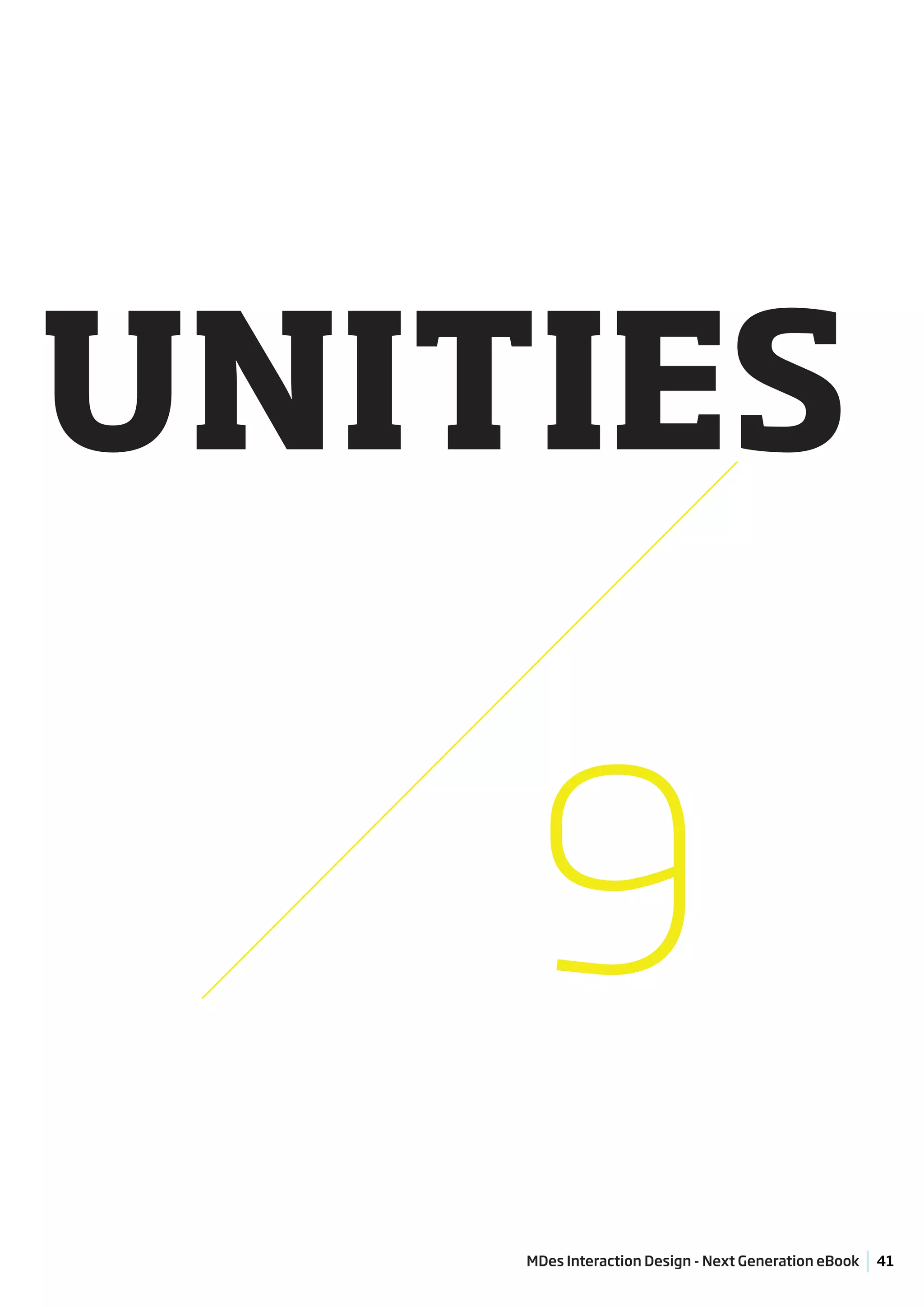 UNITIES

     9
    MDes Interaction Design - Next Generation eBook   41
 