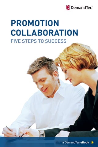promotion
collaboration
Five StepS to SucceSS




                  Chapter Title Here   1
                   a DemandTec eBook
 