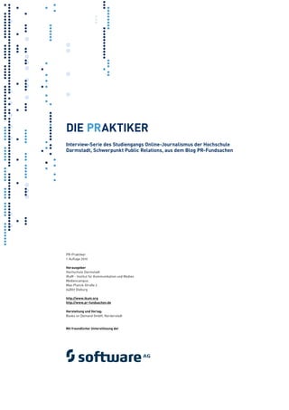 DIE PraktIkEr
Interview-Serie des Studiengangs Online-Journalismus der Hochschule
Darmstadt, Schwerpunkt Public relations,...