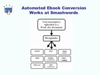 Automated Ebook Conversion
Works at Smashwords
 