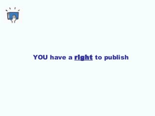 YOU have a right to publish
 
