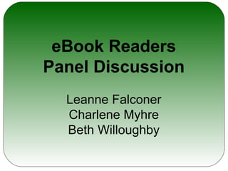 eBook Readers Panel Discussion Leanne Falconer Charlene Myhre Beth Willoughby 