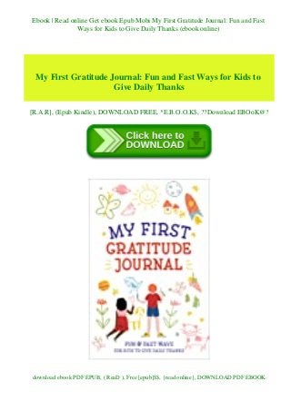 Ebook | Read online Get ebook Epub Mobi My First Gratitude Journal: Fun and Fast
Ways for Kids to Give Daily Thanks (ebook online)
My First Gratitude Journal: Fun and Fast Ways for Kids to
Give Daily Thanks
[R.A.R], (Epub Kindle), DOWNLOAD FREE, *E.B.O.O.K$, ??Download EBOoK@?
download ebook PDF EPUB, ( ReaD ), Free [epub]$$, {read online}, DOWNLOAD PDF EBOOK
 