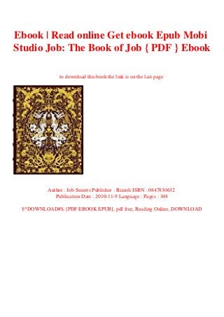 Ebook | Read online Get ebook Epub Mobi
Studio Job: The Book of Job { PDF } Ebook
to download this book the link is on the last page
Author : Job Smeets Publisher : Rizzoli ISBN : 0847830632
Publication Date : 2010-11-9 Language : Pages : 348
$^DOWNLOAD#$, [PDF EBOOK EPUB], pdf free, Reading Online, DOWNLOAD
 