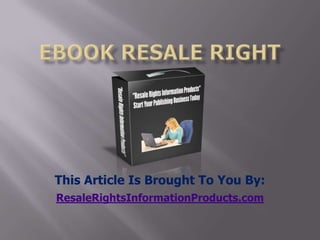 ebook resale right This Article Is Brought To You By: ResaleRightsInformationProducts.com 