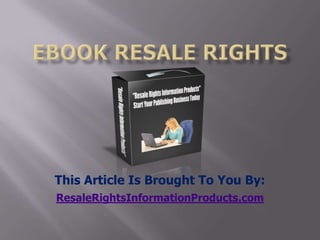 ebook resale rights This Article Is Brought To You By: ResaleRightsInformationProducts.com 